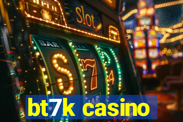 bt7k casino